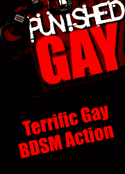 PunicshedGay.com is shocking and bizarre! No 
doubt, its the most craziest and macabre gay BDSM site on the net. Young boys get owned by 
masters and forced to do weird things. Men fuck men! Get ready for the most aggressive and 
powerful anal fucking and deepthrating you have even seen! Masked masters have something to 
show you!